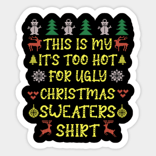 This is my it's too hot for ugly christmas sweaters t-shirt Sticker